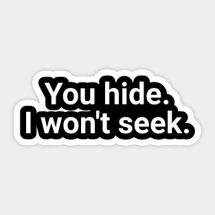 You Hide, I Won't Seek Sticker